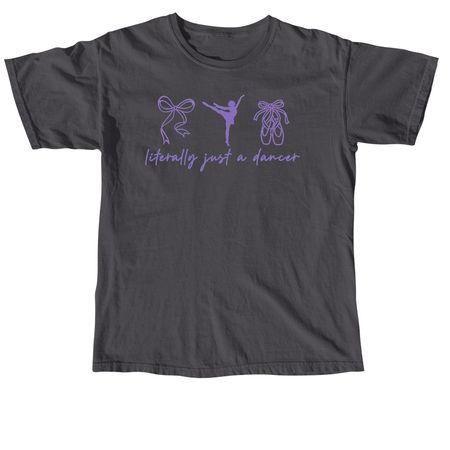literally just a dancer, a Graphite Comfort Colors Unisex Tee