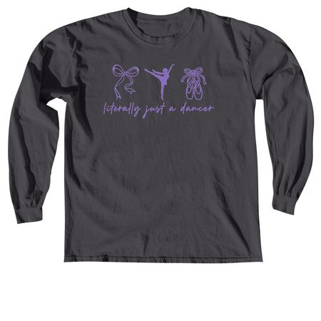 literally just a dancer, a Graphite Comfort Colors Long Sleeve Tee