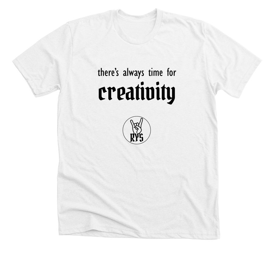 There's Always Time for Creativity (Black), a Solid White Blend Premium Unisex Tee