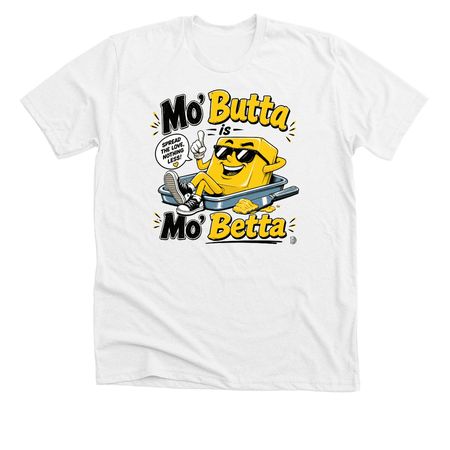 Mo' Butta is Mo' Betta, a Solid White Blend Premium Unisex Tee