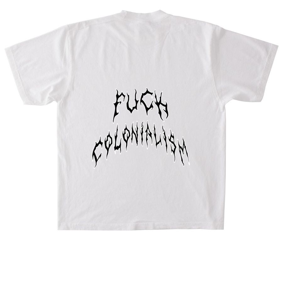 + FUCK COLONIALISM (DOUBLE SIDED) +, a White Heavyweight Garment Dye Tee (back-view)
