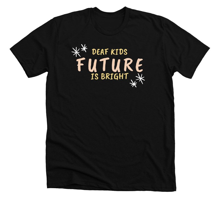 Deaf Kids Future Is Bright, a Solid Black Blend Premium Unisex Tee