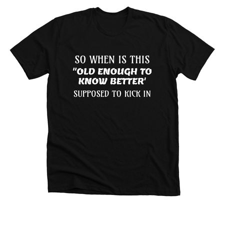 OLD ENOUGH, a Solid Black Blend Premium Unisex Tee