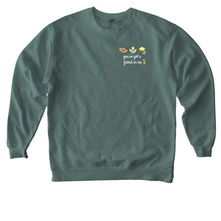 You've Got a Friend in Me, a Blue Spruce Comfort Colors Crewneck Sweatshirt