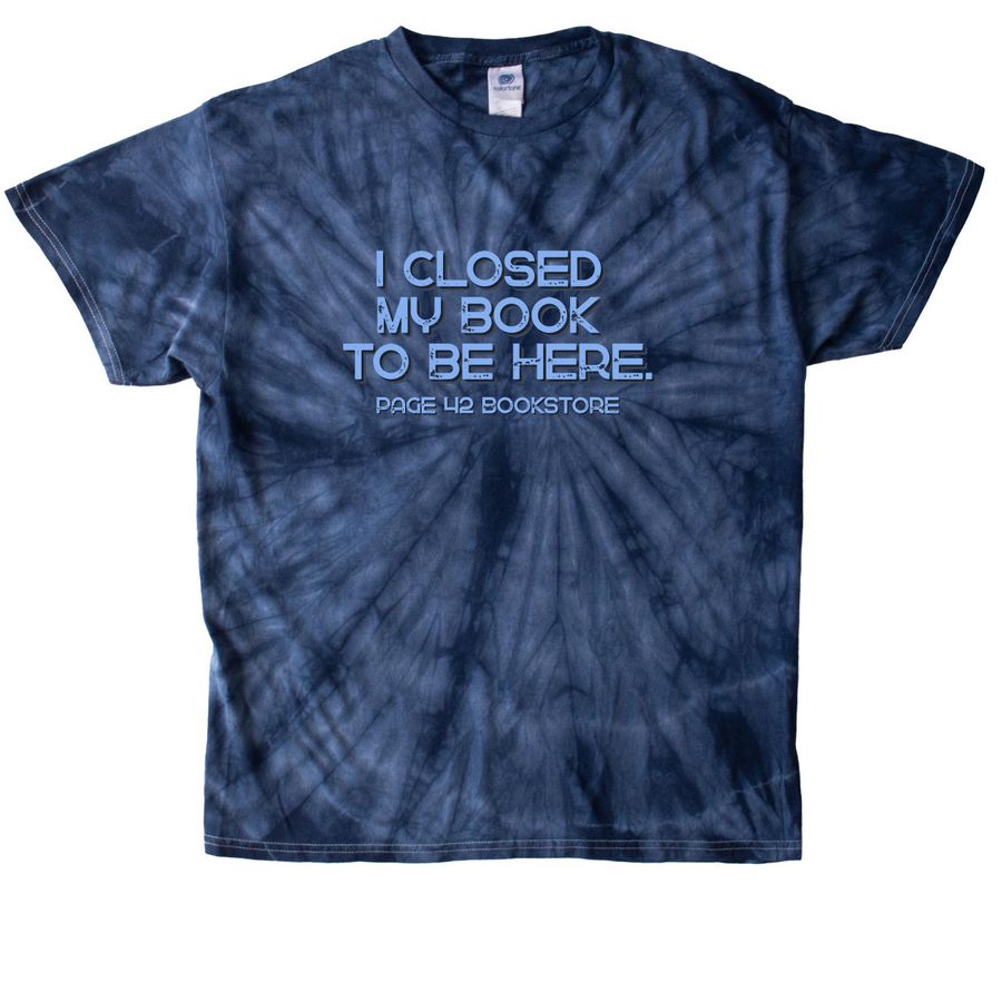 I closed my book to be here.&nbsp;, a Navy Classic Tie Dye Tee