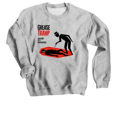 Grease Tramp - Anatomy of a MF, a Sport Grey Crewneck Sweatshirt