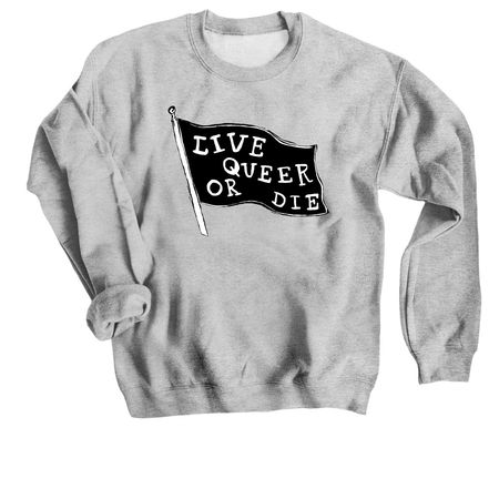 Live Queer Or Die - Version 2, a Sport Grey Crewneck Sweatshirt