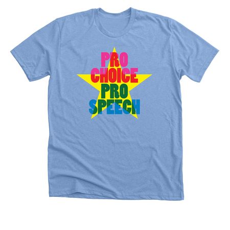 Pro Choice. Pro Speech.&nbsp;, a Heather Carolina Blue Premium Unisex Tee