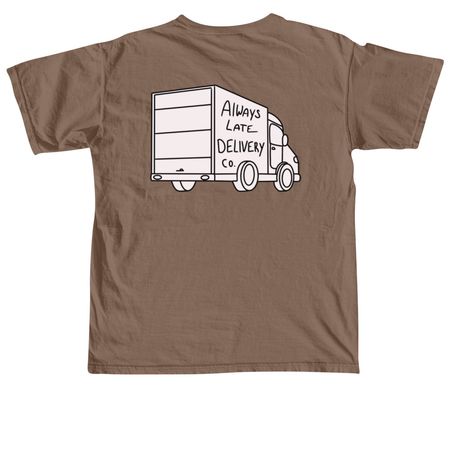 Always Late Delivery Co, a Espresso Comfort Colors Unisex Tee