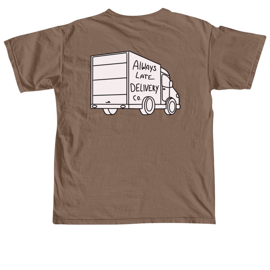 Always Late Delivery Co, a Espresso Comfort Colors Unisex Tee