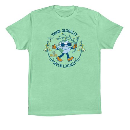 Think Globally, Weed Locally!, a Mint Premium Cotton Tee