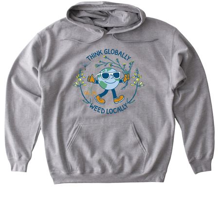 Think Globally, Weed Locally!, a Sport Grey Gildan Softstyle Pullover Hoodie