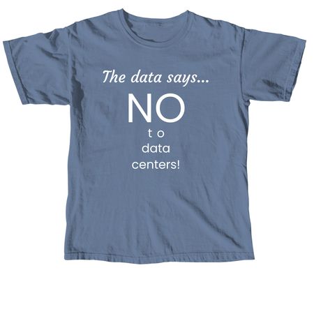 The data says NO to data centers!, a Blue Jean Comfort Colors Unisex Tee