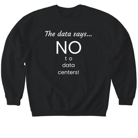 The data says NO to data centers!, a Black Softstyle Crewneck Sweatshirt