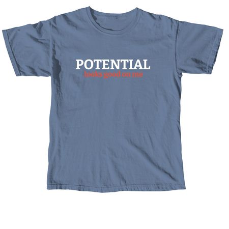Potential Looks Good on Me, a Blue Jean Comfort Colors Unisex Tee