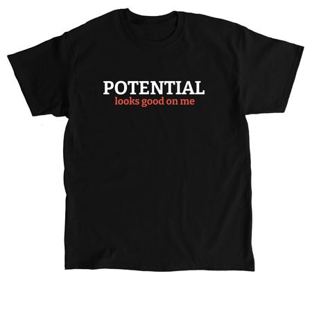 Potential Looks Good on Me, a Black Classic Unisex Tee