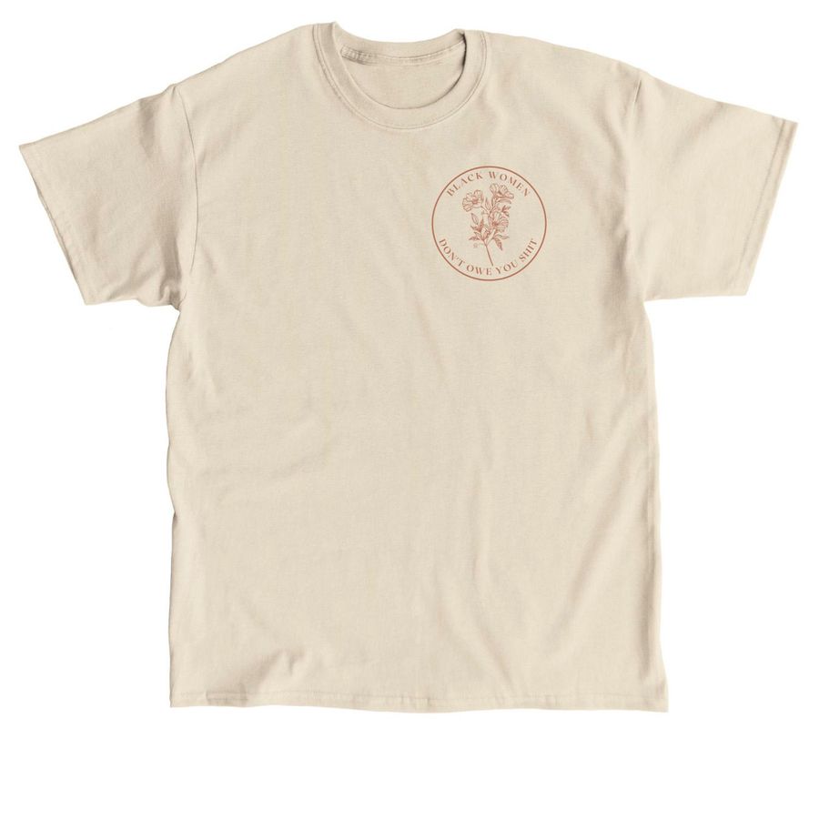 Black Women Don't Owe You Shit&nbsp;, a Sand Classic Unisex Tee