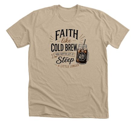 Faith Like Coldbrew, a Heather Tan Premium Unisex Tee