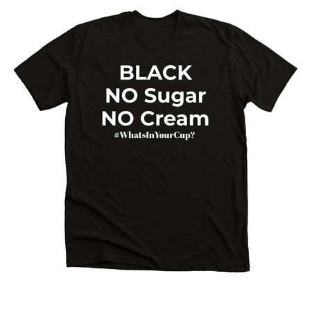 Black No Sugar No Cream, a Solid Black Blend Premium Unisex Tee