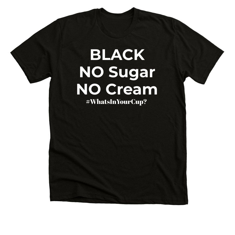 Black No Sugar No Cream, a Solid Black Blend Premium Unisex Tee