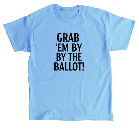 GRAB 'EM BY THE BALLOT, a Carolina Blue Classic Unisex Tee