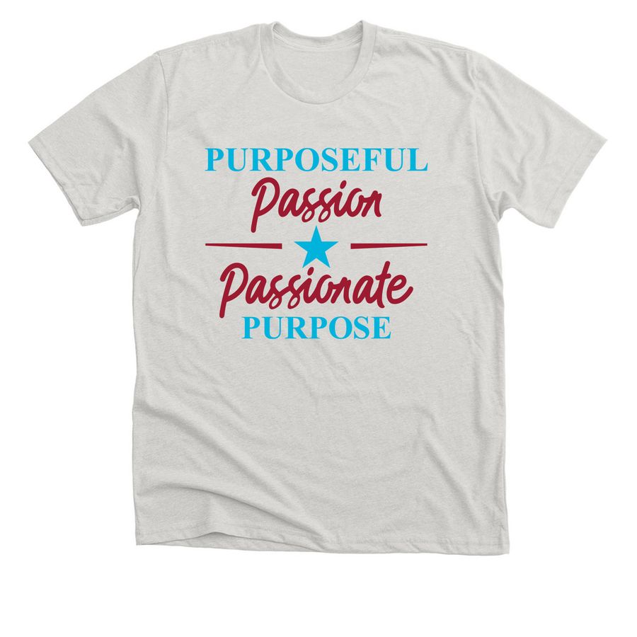 Purposeful Passion, Passionate Purpose, a Heather Cement Premium Unisex Tee