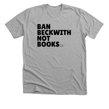 Ban Beckwith Not Books!, a Athletic Heather Premium Unisex Tee