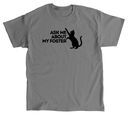 Ask Me About My Foster Cat, a Charcoal Classic Unisex Tee