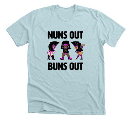 Nuns Out Buns Out T-Shirts, a Heather Ice Blue Premium Unisex Tee