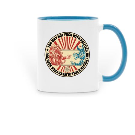 Politics will always f*** with you mug, a Light Blue Two-Tone Ceramic Mug