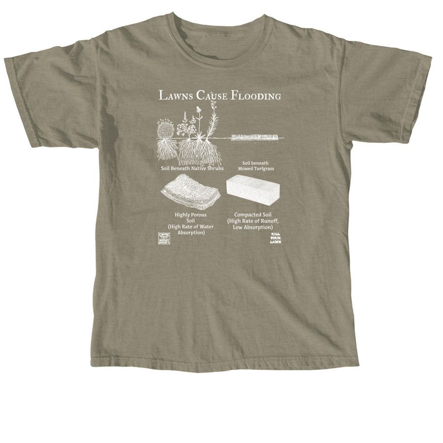 Lawns Cause Flooding (white ink), a Sandstone Comfort Colors Unisex Tee