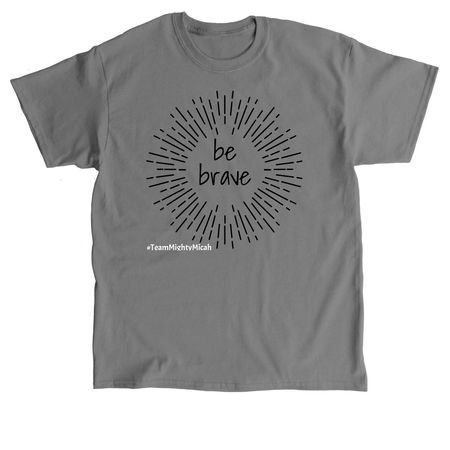 Be Brave, a Charcoal Classic Unisex Tee
