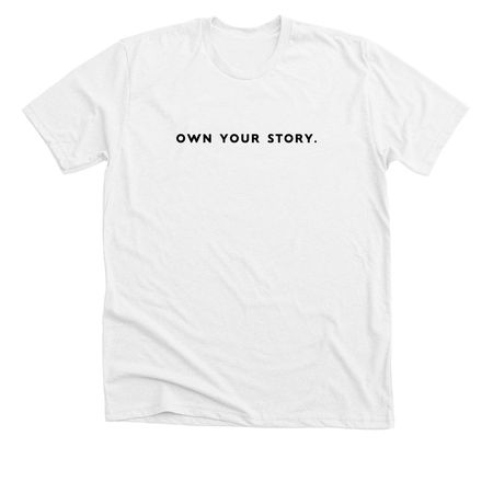 Men?s Own Your Story MR Shirt, a Solid White Blend Premium Unisex Tee
