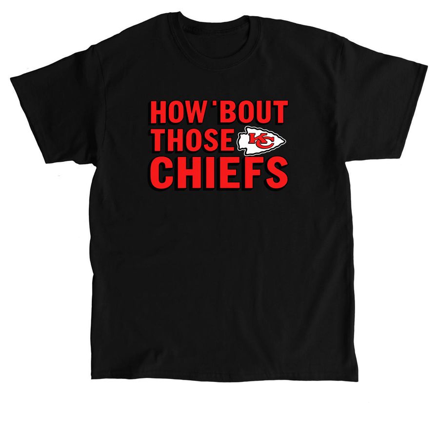 How 'Bout Those Chiefs shirt, a Black Classic Unisex Tee