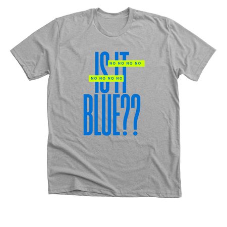 Is it Blue?&nbsp;, a Athletic Heather Premium Unisex Tee