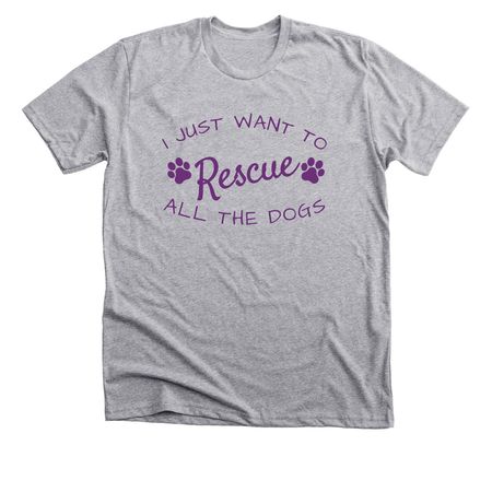 I Just Want To Rescue All The Dogs, a Athletic Heather Premium Unisex Tee