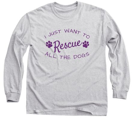 I Just Want To Rescue All The Dogs, a Sport Grey Classic Long Sleeve Tee