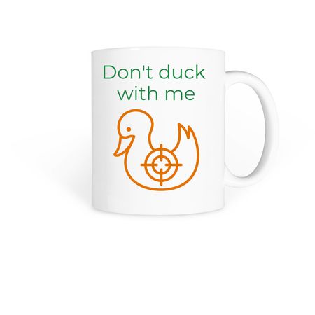 Don't duck with me&nbsp;, a White Coffee Mug