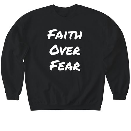 Faith Over Fear Shirts, a Black Softstyle Crewneck Sweatshirt