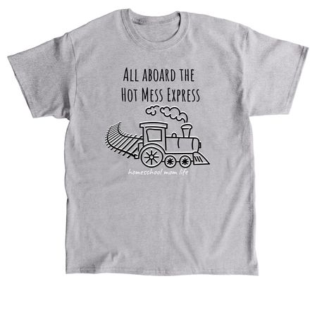All Aboard the Hot Mess Express, a Sport Grey Classic Unisex Tee