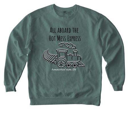 All Aboard the Hot Mess Express, a Blue Spruce Comfort Colors Crewneck Sweatshirt