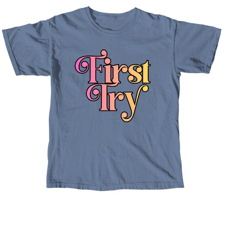 First Try, a Blue Jean Comfort Colors Unisex Tee