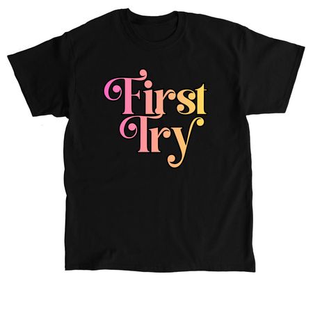 First Try, a Black Classic Unisex Tee