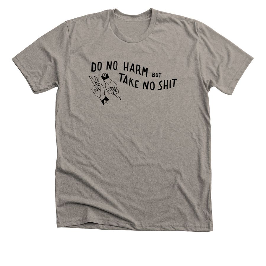 Do No Harm But Take No Shit, a Heather Stone Premium Unisex Tee