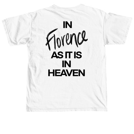In Florence As It Is In Heaven, a White Comfort Colors Unisex Tee