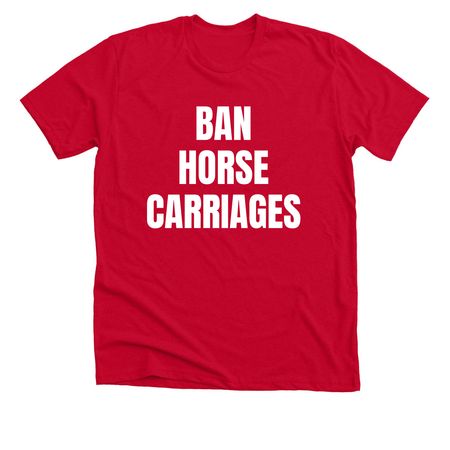 BAN HORSE CARRIAGES, a Solid Red Blend Premium Unisex Tee