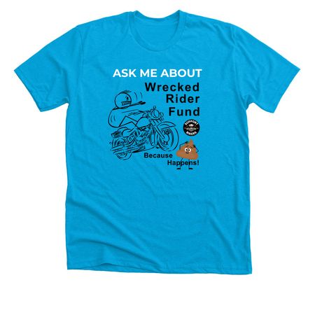 Ask Me About Wrecked Rider Fund, a Neon Blue Premium Unisex Tee