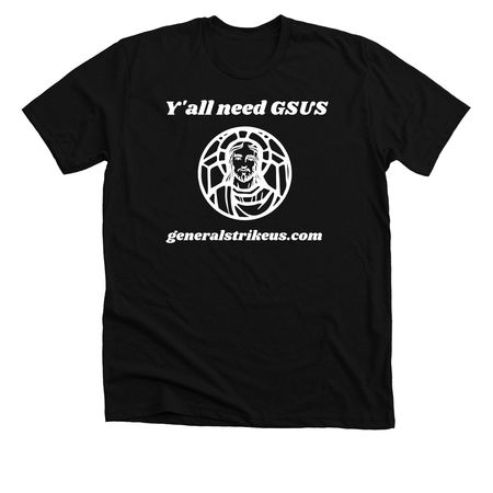 Y'all need GSUS, a Solid Black Blend Premium Unisex Tee
