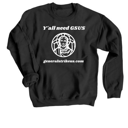 Y'all need GSUS, a Black Crewneck Sweatshirt