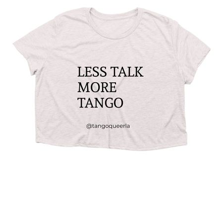 Less talk more TANGO, a Heather Dust Women?s Flowy Cropped Tee